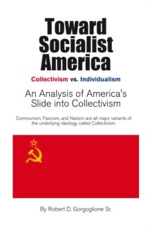 Toward Socialist America : An Analysis of America's Slide into Collectivism