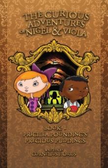 The Curious Adventures of Nigel & Viola : Book 1: Pricilla Pounding's Precious Puddings