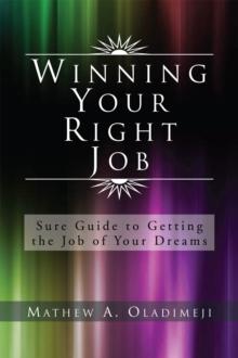 Winning Your Right Job : Sure Guide to Getting the Job of Your Dreams