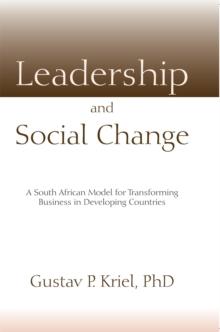 Leadership and Social Change : A South African Model for Transforming Business in Developing Countries