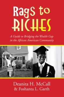 Rags to Riches : A Guide to Bridging the Wealth Gap in the African American Community