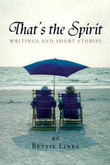 That'S the Spirit : Writings and Short Stories by Bettie Linke