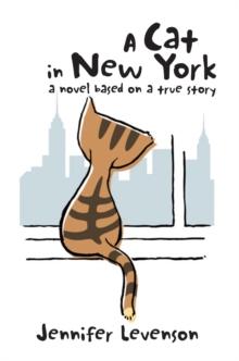 A Cat in New York : A Novel Based on a True Story