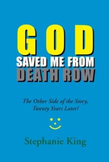 God Saved Me from Death Row : The Other Side of the Story, Twenty Years Later!