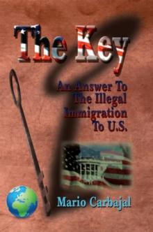 The Key : An Answer to the Illegal Immigration to U.S.