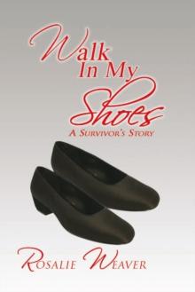 Walk in My Shoes : A Survivor's Story