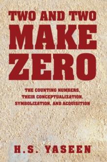 Two and Two Make Zero : The Counting Numbers, Their Conceptualization, Symbolization, and Acquisition