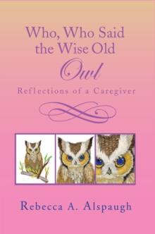 Who, Who Said the Wise Old Owl : Reflections of a Caregiver