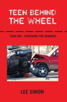 Teen Behind the Wheel : Your Kid - Surviving the Dangers