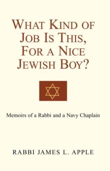 What Kind of Job Is This, for a Nice Jewish Boy? : Memoir of a Rabbi and a Navy Chaplain