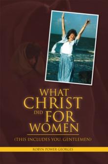 What Christ Did for Women : (This Includes You, Gentlemen)