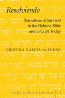 Resolviendo : Narratives of Survival in the Hebrew Bible and in Cuba Today