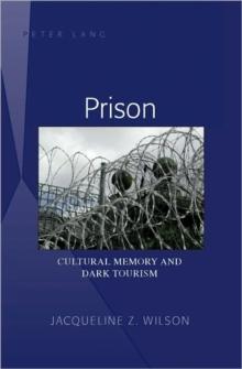 Prison : Cultural Memory and Dark Tourism