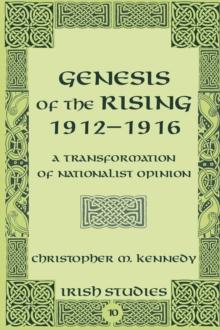 Genesis of the Rising 1912-1916 : A Transformation of Nationalist Opinion