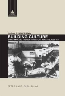 Building Culture : Ernst May and the New Frankfurt am Main Initiative, 1926-1931