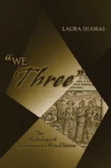 We Three : The Mythology of Shakespeare's Weird Sisters