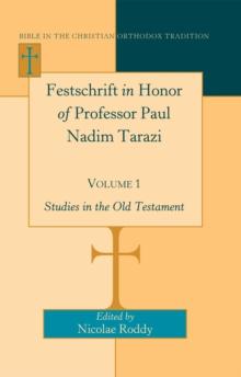 Festschrift in Honor of Professor Paul Nadim Tarazi- Volume 1 : Studies in the Old Testament