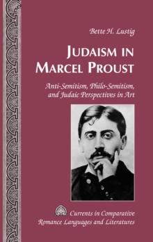 Judaism in Marcel Proust : Anti-Semitism, Philo-Semitism, and Judaic Perspectives in Art