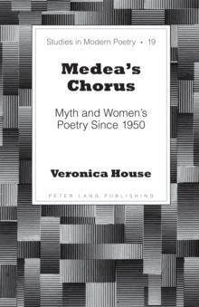 Medea's Chorus : Myth and Women's Poetry Since 1950