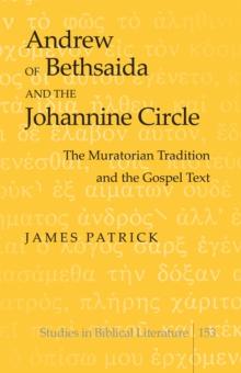 Andrew of Bethsaida and the Johannine Circle : The Muratorian Tradition and the Gospel Text