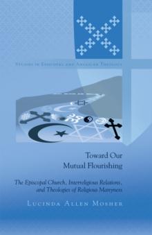 Toward Our Mutual Flourishing : The Episcopal Church, Interreligious Relations, and Theologies of Religious Manyness