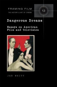 Dangerous Dreams : Essays on American Film and Television