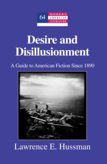 Desire and Disillusionment : A Guide to American Fiction Since 1890