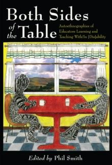 Both Sides of the Table : Autoethnographies of Educators Learning and Teaching With/In [Dis]ability