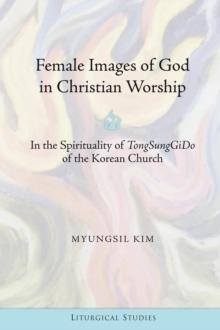 Female Images of God in Christian Worship : In the Spirituality of "TongSungGiDo" of the Korean Church