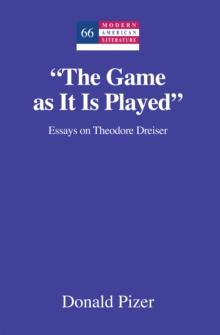 "The Game as It Is Played" : Essays on Theodore Dreiser