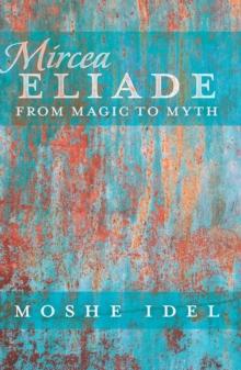 Mircea Eliade : From Magic to Myth