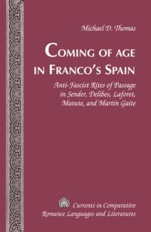 Coming of Age in Franco's Spain : Anti-Fascist Rites of Passage in Sender, Delibes, Laforet, Matute, and Martin Gaite