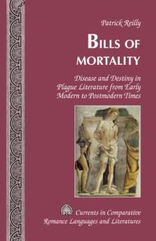 Bills of Mortality : Disease and Destiny in Plague Literature from Early Modern to Postmodern Times