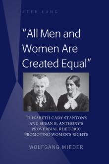 All Men and Women Are Created Equal : Elizabeth Cady Stanton's and Susan B. Anthony's Proverbial Rhetoric Promoting Women's Rights