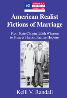 American Realist Fictions of Marriage : From Kate Chopin, Edith Wharton to Frances Harper, Pauline Hopkins