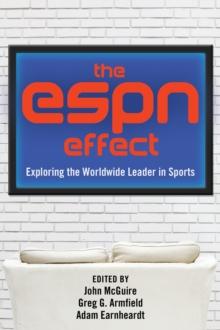 The ESPN Effect : Exploring the Worldwide Leader in Sports