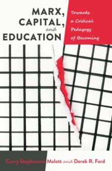 Marx, Capital, and Education : Towards a Critical Pedagogy of Becoming