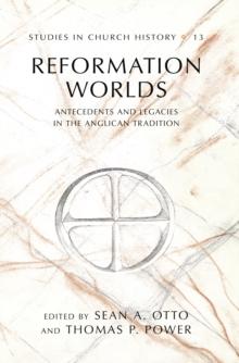 Reformation Worlds : Antecedents and Legacies in the Anglican Tradition