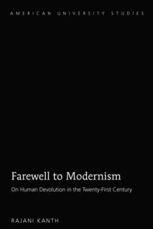 Farewell to Modernism : On Human Devolution in the Twenty-First Century