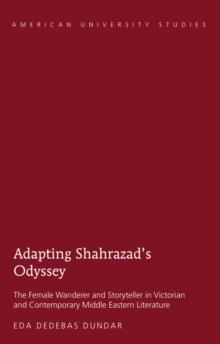 Adapting Shahrazad's Odyssey : The Female Wanderer and Storyteller in Victorian and Contemporary Middle Eastern Literature