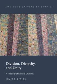 Division, Diversity, and Unity : A Theology of Ecclesial Charisms