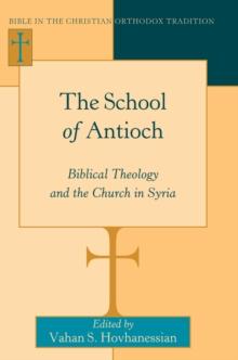 The School of Antioch : Biblical Theology and the Church in Syria