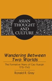 Wandering Between Two Worlds : The Formative Years of Cao Xueqin 1715-1745