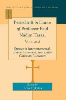 Festschrift in Honor of Professor Paul Nadim Tarazi : Volume 3- Studies in Intertestamental, Extra-Canonical, and Early Christian Literature-