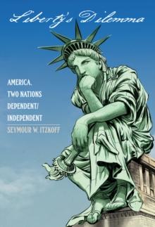 Liberty's Dilemma : America. Two Nations Dependent/Independent