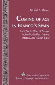 Coming of Age in Franco's Spain : Anti-Fascist Rites of Passage in Sender, Delibes, Laforet, Matute, and Martin Gaite