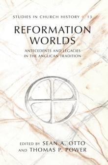 Reformation Worlds : Antecedents and Legacies in the Anglican Tradition