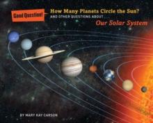 How Many Planets Circle the Sun? : And Other Questions About Our Solar System