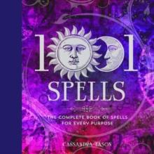 1001 Spells : The Complete Book of Spells for Every Purpose