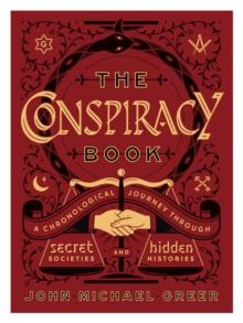 The Conspiracy Book : A Chronological Journey through Secret Societies and Hidden Histories